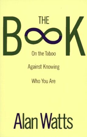 The Book On the Taboo Against Knowing Who You Are
 - by Alan Watts - Vintage 1966 - ISBN 0679723005 - © Alan Watts
